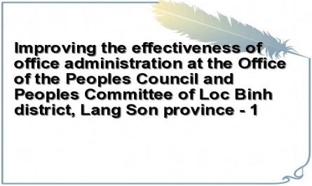 Improving the effectiveness of office administration at the Office of the Peoples Council and Peoples Committee of Loc Binh district, Lang Son province - 1