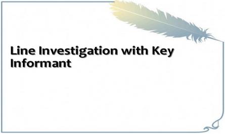 Line Investigation with Key Informant