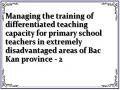 Managing the training of differentiated teaching capacity for primary school teachers in extremely disadvantaged areas of Bac Kan province - 2