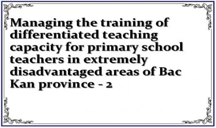 Managing the training of differentiated teaching capacity for primary school teachers in extremely disadvantaged areas of Bac Kan province - 2