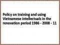 Policy on training and using Vietnamese intellectuals in the renovation period 1986 - 2008 - 11