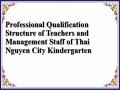 Professional Qualification Structure of Teachers and Management Staff of Thai Nguyen City Kindergarten