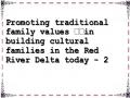 Promoting traditional family values ​​in building cultural families in the Red River Delta today - 2
