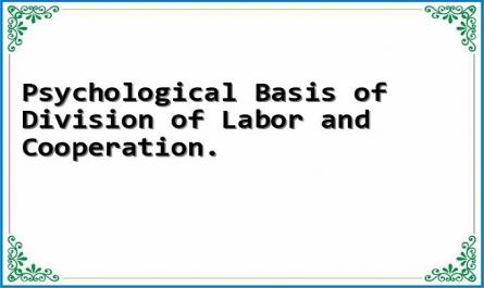 Psychological Basis of Division of Labor and Cooperation.