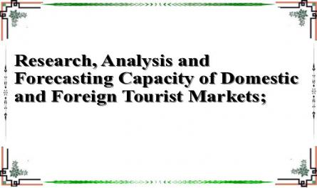 Research, Analysis and Forecasting Capacity of Domestic and Foreign Tourist Markets;