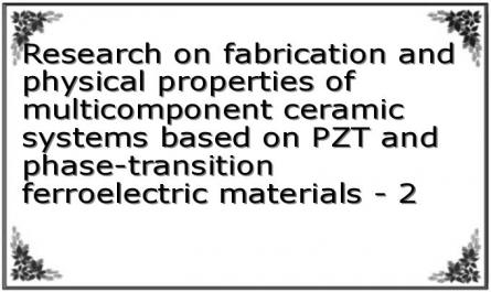 Research on fabrication and physical properties of multicomponent ceramic systems based on PZT and phase-transition ferroelectric materials - 2