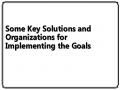 Some Key Solutions and Organizations for Implementing the Goals