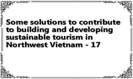 Some solutions to contribute to building and developing sustainable tourism in Northwest Vietnam - 17