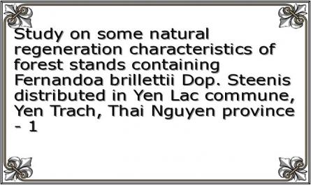 Study on some natural regeneration characteristics of forest stands containing Fernandoa brillettii Dop. Steenis distributed in Yen Lac commune, Yen Trach, Thai Nguyen province - 1