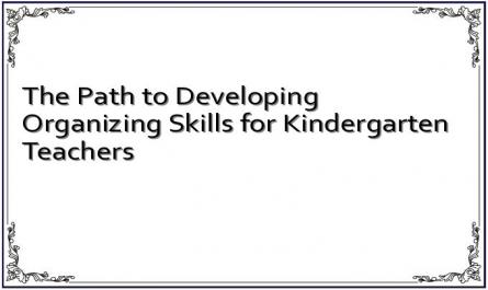 The Path to Developing Organizing Skills for Kindergarten Teachers