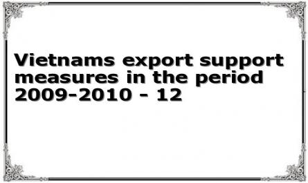 Vietnam's export support measures in the period 2009-2010 - 12