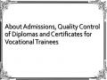 About Admissions, Quality Control of Diplomas and Certificates for Vocational Trainees