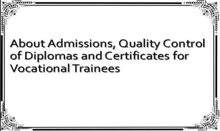 About Admissions, Quality Control of Diplomas and Certificates for Vocational Trainees