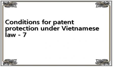 Conditions for patent protection under Vietnamese law - 7