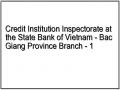 Credit Institution Inspectorate at the State Bank of Vietnam - Bac Giang Province Branch - 1