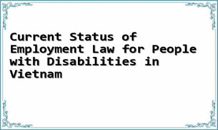 Current Status of Employment Law for People with Disabilities in Vietnam