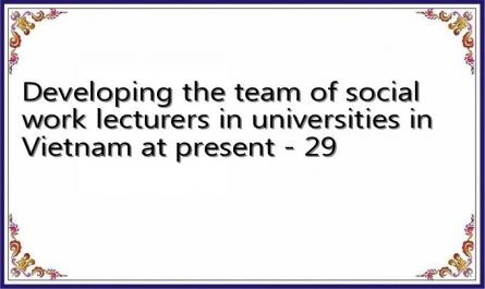 Developing the team of social work lecturers in universities in Vietnam at present - 29