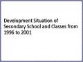 Development Situation of Secondary School and Classes from 1996 to 2001