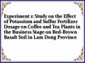 Experiment 1: Study on the Effect of Potassium and Sulfur Fertilizer Dosage on Coffee and Tea Plants in the Business Stage on Red-Brown Basalt Soil in Lam Dong Province