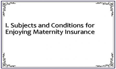 I. Subjects and Conditions for Enjoying Maternity Insurance