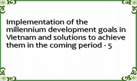 Implementation of the millennium development goals in Vietnam and solutions to achieve them in the coming period - 5
