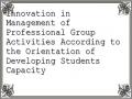 Innovation in Management of Professional Group Activities According to the Orientation of Developing Students Capacity