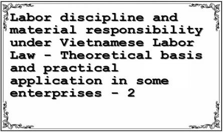 Labor discipline and material responsibility under Vietnamese Labor Law - Theoretical basis and practical application in some enterprises - 2