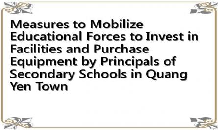 Measures to Mobilize Educational Forces to Invest in Facilities and Purchase Equipment by Principals of Secondary Schools in Quang Yen Town