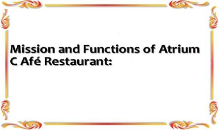 Mission and Functions of Atrium C Afé Restaurant: