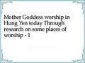 Mother Goddess worship in Hung Yen today Through research on some places of worship - 1
