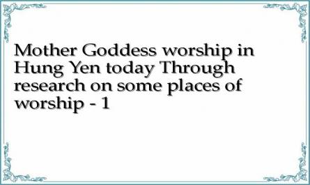 Mother Goddess worship in Hung Yen today Through research on some places of worship - 1