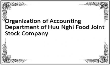 Organization of Accounting Department of Huu Nghi Food Joint Stock Company