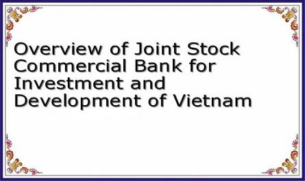 Overview of Joint Stock Commercial Bank for Investment and Development of Vietnam
