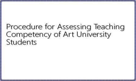 Procedure for Assessing Teaching Competency of Art University Students