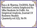 Rao,s & Sharma, Dr(2010), Bank Selection Cretiria Employed By Mba Students In Delhi: An Empirical Analysis, Journal Of Business Studies Quarterly,vol.1(2), 56-59.