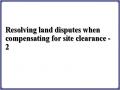 Resolving land disputes when compensating for site clearance - 2