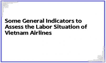 Some General Indicators to Assess the Labor Situation of Vietnam Airlines