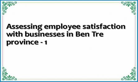Assessing employee satisfaction with businesses in Ben Tre province - 1