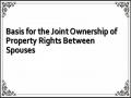 Basis for the Joint Ownership of Property Rights Between Spouses
