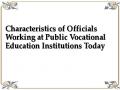 Characteristics of Officials Working at Public Vocational Education Institutions Today