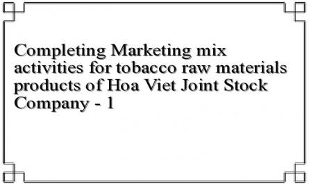 Completing Marketing mix activities for tobacco raw materials products of Hoa Viet Joint Stock Company - 1