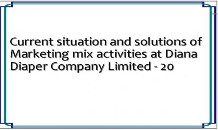 Current situation and solutions of Marketing mix activities at Diana Diaper Company Limited - 20