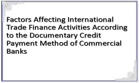 Factors Affecting International Trade Finance Activities According to the Documentary Credit Payment Method of Commercial Banks