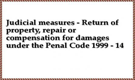 Judicial measures - Return of property, repair or compensation for damages under the Penal Code 1999 - 14