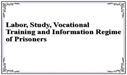 Labor, Study, Vocational Training and Information Regime of Prisoners