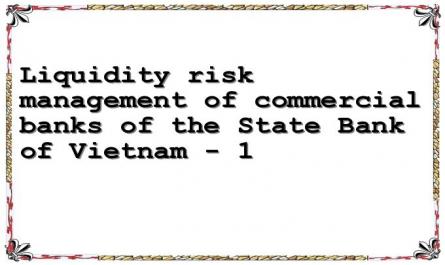 Liquidity risk management of commercial banks of the State Bank of Vietnam - 1