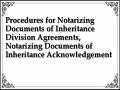 Procedures for Notarizing Documents of Inheritance Division Agreements, Notarizing Documents of Inheritance Acknowledgement