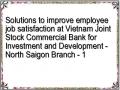 Solutions to improve employee job satisfaction at Vietnam Joint Stock Commercial Bank for Investment and Development - North Saigon Branch - 1