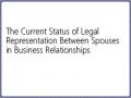 The Current Status of Legal Representation Between Spouses in Business Relationships