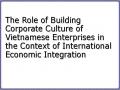 The Role of Building Corporate Culture of Vietnamese Enterprises in the Context of International Economic Integration